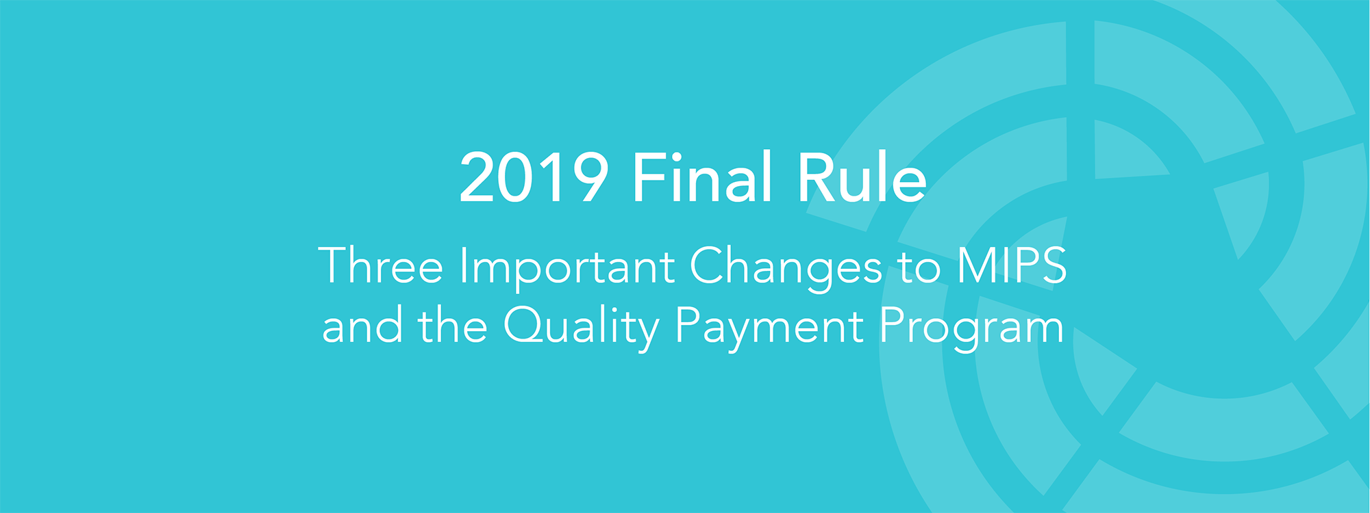 2019 Final Rule: Three Important Changes to MIPS and QPP that can ...