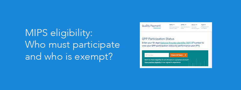 MIPS Eligibility: Who Must Participate And Who Is Exempt From MIPS