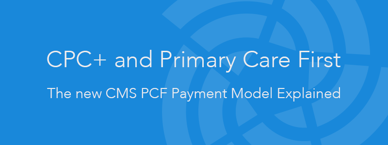 CPC and Primary Care First New CMS Model Explained Mingle Health