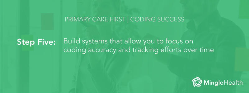 Step Five - Build systems that allow you to focus on coding accuracy and track your efforts.