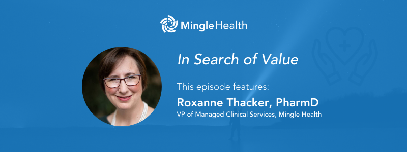 In Search of Value - This episode features Roxanne Thacker, VP of Managed Clinical Services at Mingle Health
