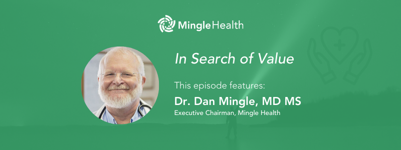 In Search of Value - In this episode: Dr. Dan Mingle, Executive Chairman of Mingle Health