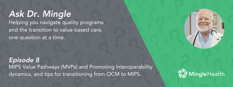 MIPS Value Pathways (MVPs) and Promoting Interoperability & tips for transitioning from OCM to MIPS