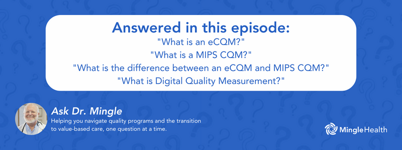 Answered in this Episode - "What is an eCQM?", "What is a MIPS CQM?", "What is the difference between an eCQM and a MIPS CQM?", "What is Digital Quality Measurement?"