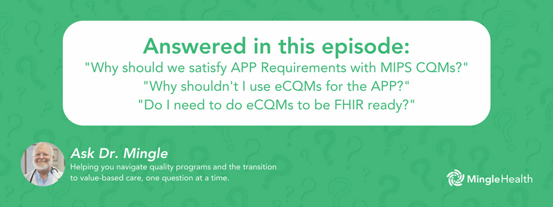 Answered in this episode: Why should I use MIPS CQMs to satisfy APP Quality Reporting Requirements? Why shouldn't I use eCQMs? Do I need eCQMs to be FHIR ready?
