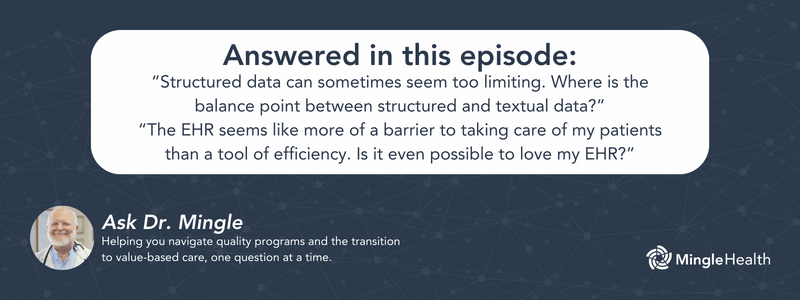 Answered in this Episode: “Structured data can sometimes seem too limiting. Where is the balance point between structured and textual data?” “The EHR seems like more of a barrier to taking care of my patients than a tool of efficiency. Is it even possible to love my EHR?”