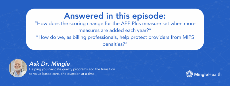 Answered in this Episode: “How does the scoring change for the APP Plus measure set when more measures are added each year?” “How do we, as billing professionals, help protect providers from MIPS penalties?”